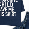 Funny Father’s Day Tee, Favorite Child Gave This, Unisex Gift for Dad