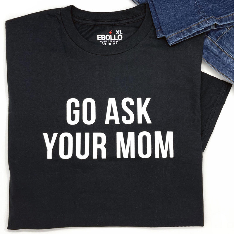 Go Ask Your Mom Shirt: Funny Father's Day Dad Gift