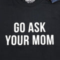 Go Ask Your Mom Shirt: Funny Father's Day Dad Gift