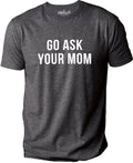 Go Ask Your Mom Shirt: Funny Father's Day Dad Gift