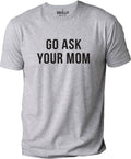 Go Ask Your Mom Shirt: Funny Father's Day Dad Gift