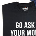 Go Ask Your Mom Shirt: Funny Father's Day Dad Gift