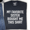 Funny 'My Favorite Sister' T-Shirt - Brother Birthday Gift