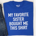 Funny 'My Favorite Sister' T-Shirt - Brother Birthday Gift
