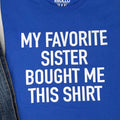 Funny 'My Favorite Sister' T-Shirt - Brother Birthday Gift
