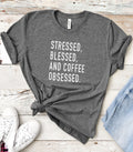 Stressed Blessed Coffee Obsessed Shirt - Funny Mom Wife Tee