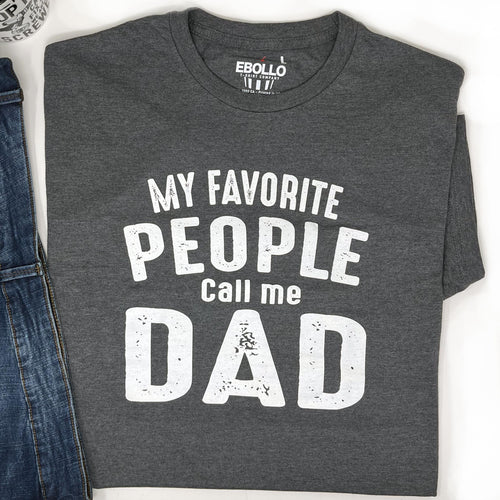 Funny Dad T-Shirt: My Favorite People Call Me Dad