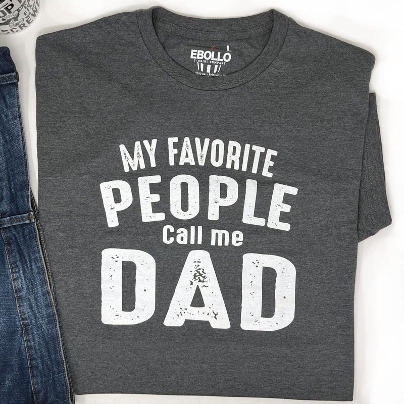 Funny Dad T-Shirt: My Favorite People Call Me Dad