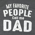 Funny Dad T-Shirt: My Favorite People Call Me Dad