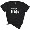 Because Kids Mom T-Shirt – Funny Mother's Day Gift