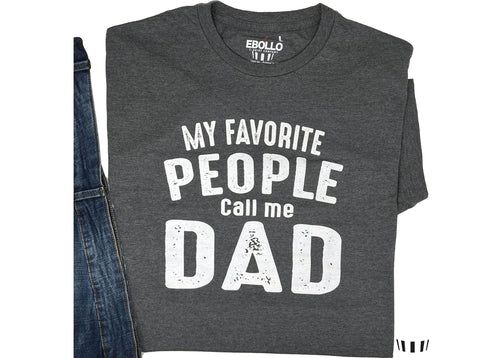 Funny Dad T-Shirt: My Favorite People Call Me Dad