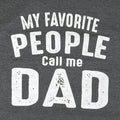 Funny Dad T-Shirt: My Favorite People Call Me Dad