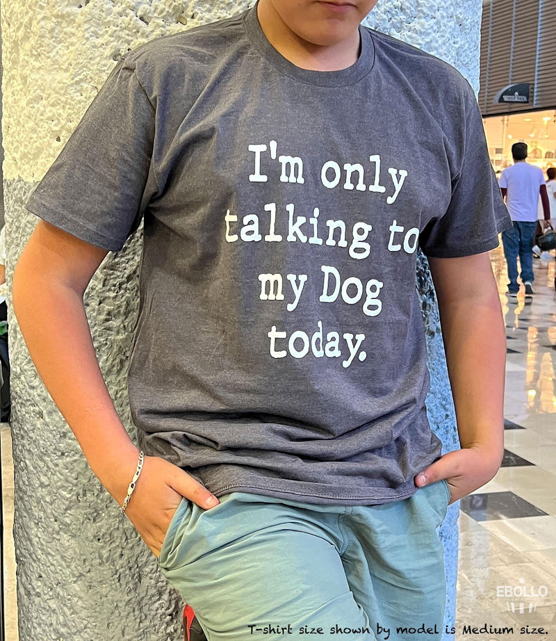 Dog Lover Shirt: Funny Pet Owner Tee - I'm Only Talking to My Dog Today
