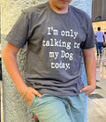 Dog Lover Shirt: Funny Pet Owner Tee - I'm Only Talking to My Dog Today