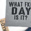 Funny Sarcastic T-Shirt: What FKN Day Is It - Novelty Graphic Tee