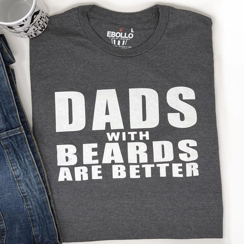Dad with Beards are Better | Fathers Day Gift - Funny Shirt Men - Dad Funny Shirt - Dad Gift - Dad Shirt - Gift for Dad - Beard Shirt