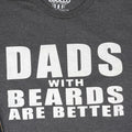 Dad with Beards are Better | Fathers Day Gift - Funny Shirt Men - Dad Funny Shirt - Dad Gift - Dad Shirt - Gift for Dad - Beard Shirt