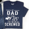 Funny Dad T-Shirt: If Dad Can't Fix It, We're All Screwed