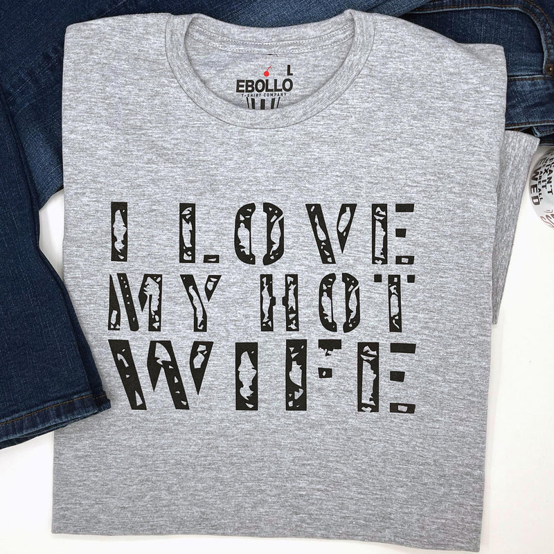 I Love My Hot Wife Shirt | Funny Husband Gift for Fathers Day, Marriage