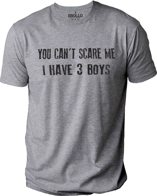 Funny Father's Day Shirt, You Can't Scare Me I Have 3 Boys Tee