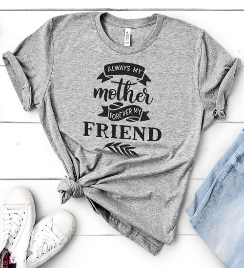Always My Mother Forever My Friend Shirt | Mother's Day Gift