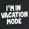 I'm in Vacation Mode T-Shirt, Funny Men's Tee, Dad Gift, Husband Vacation Shirt
