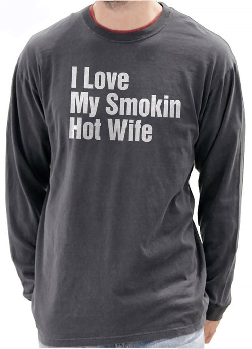 Fun Long Sleeve T-Shirt: I Love My Smokin' Hot Wife Design
