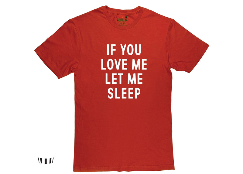 St Valentine's Day, Funny Men's T-Shirt, If You Love Me Let Me Sleep Tee
