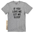 St Valentine's Day, Funny Men's T-Shirt, If You Love Me Let Me Sleep Tee