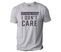 Funny Sarcastic Dad T-Shirt: "I Don't Care" Humor Tee