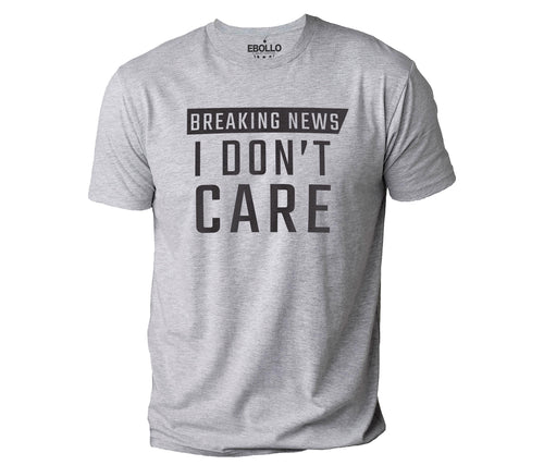 Funny Sarcastic Dad T-Shirt: "I Don't Care" Humor Tee