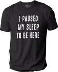 I Paused Sleep To Be Here T-Shirt, Funny Father’s Day Gift for Dad