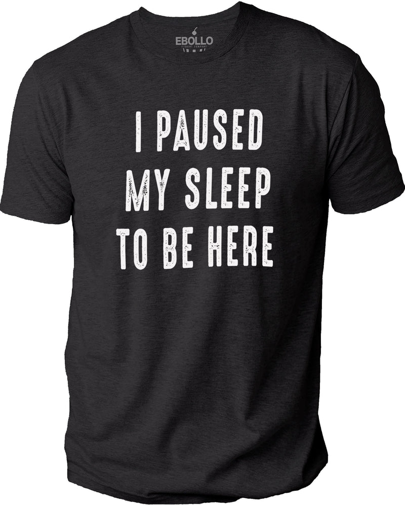 I Paused Sleep To Be Here T-Shirt, Funny Father’s Day Gift for Dad