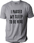 I Paused Sleep To Be Here T-Shirt, Funny Father’s Day Gift for Dad