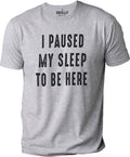 I Paused Sleep To Be Here T-Shirt, Funny Father’s Day Gift for Dad