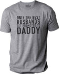 Fathers Day Gift | Only The Best Husbands Daddy - Funny Shirts for Men - Husband Shirt - Dad Gift Husband Gift Daddy Shirt