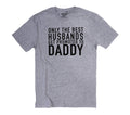 Fathers Day Gift | Only The Best Husbands Daddy - Funny Shirts for Men - Husband Shirt - Dad Gift Husband Gift Daddy Shirt