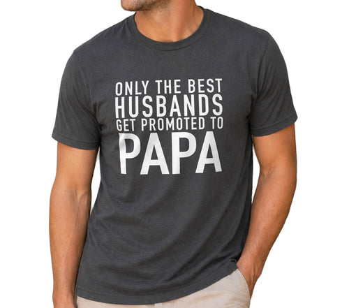 Fathers Day Gift 'Best Husband Get Promoted to Papa' T-Shirt Mens t shirt Papa - Gift for Dad Papa shirt Funny Shirt - Dad Gift Fathers Day