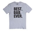Dad Shirt - Best Dad Ever Shirt - Fathers Day Gift - Dad Gift - Funny Shirt Men - Gifts for Dad - Funny Shirt - Birthday Gift