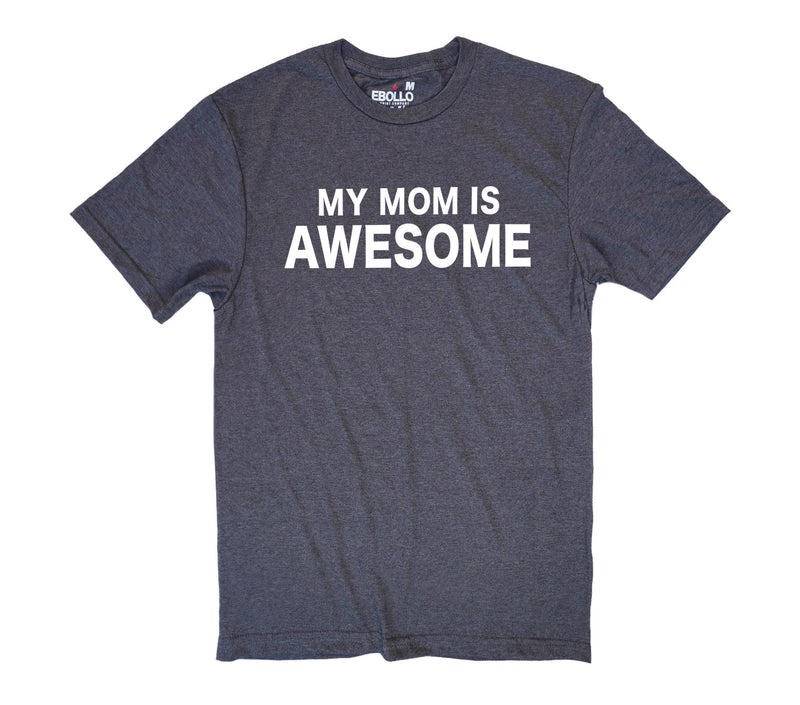 My Mom is Awesome T-Shirt – Humorous Mother's Day Gift