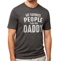 My Favorite People Call Me Daddy | Funny Shirt Men - Fathers Day Gift - Dad T shirts - Dad Day Gift - Dad Gift