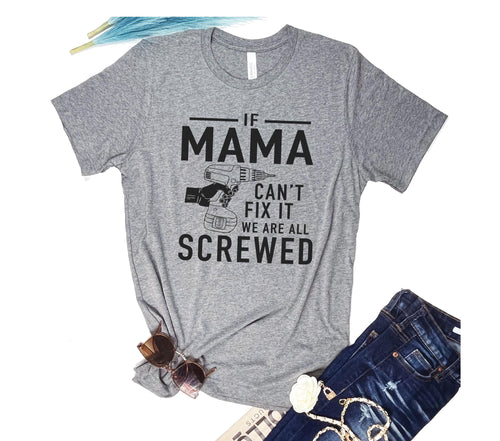 Funny Mother's Day T-Shirt - 'If Mama Can't Fix It We're All Screwed