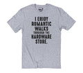 I Enjoy Romantic Walks Through The Hardware Store | Funny Shirt Men - Fathers Day Gift - Funny Dad T-Shirt - Husband Gift - Dad Gift
