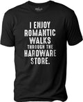 I Enjoy Romantic Walks Through The Hardware Store | Funny Shirt Men - Fathers Day Gift - Funny Dad T-Shirt - Husband Gift - Dad Gift
