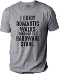 I Enjoy Romantic Walks Through The Hardware Store | Funny Shirt Men - Fathers Day Gift - Funny Dad T-Shirt - Husband Gift - Dad Gift