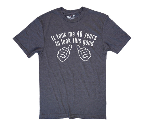 Funny Shirts for Men - Husband Gift It took me 40 years Mens t shirt Awesome Dad Funny T shirt Dad Gift Fathers Day Gift Funny Shirt