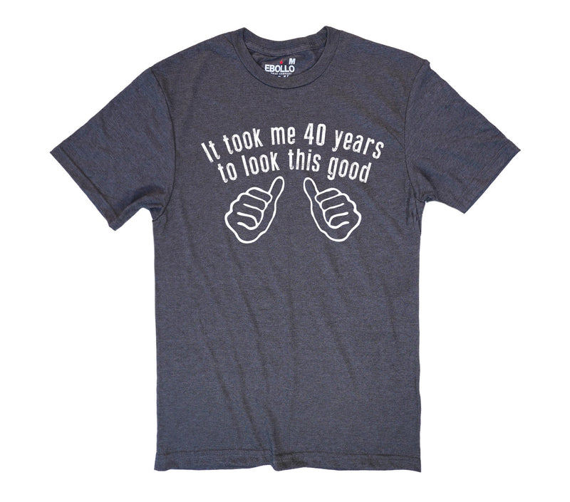 Funny Shirts for Men - Husband Gift It took me 40 years Mens t shirt Awesome Dad Funny T shirt Dad Gift Fathers Day Gift Funny Shirt
