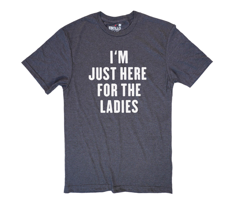 Funny Sarcastic Shirt 'I'm Just Here for The Ladies' Mens Graphic Tee