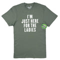 Funny Sarcastic Shirt 'I'm Just Here for The Ladies' Mens Graphic Tee