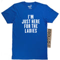Funny Sarcastic Shirt 'I'm Just Here for The Ladies' Mens Graphic Tee